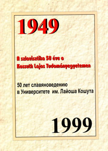 Agyagsi Klra szerk. - A szlavisztika 50 ve a Kossuth Lajos Tudomnyegyetemen 1949 -1999