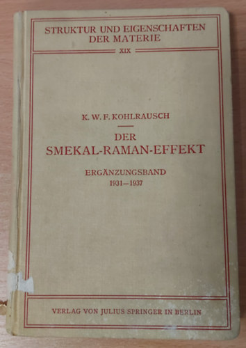 K. W. F. Kohlrausch - Der Smekal-Raman-Effekt. Ergnzungsband 1931- 1937. (Struktur und Eigenschaften der Materie XIX.)