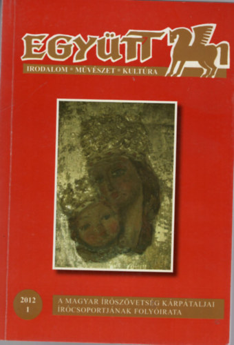 Bakos Kiss Károly Csordás László - Együtt 2012/1 - Irodalom-művészet-kultúra