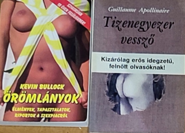 Kevin Bullock, Guillaume Apollinaire - 2db erotikus mű - Kevin Bullock-Örömlányok, Guillaume Apollinaire-Tizenegyezer vesszőcsapás