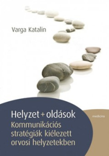 Varga Katalin - Helyzet + old�sok -  Kommunik�ci�s srat�gi�k ki�lezett orvosi helyzetekben