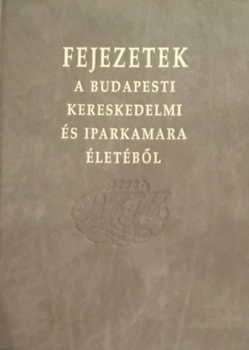 Budapest - Fejezetek a Budapesti Kereskedelmi s Iparkamara letbl