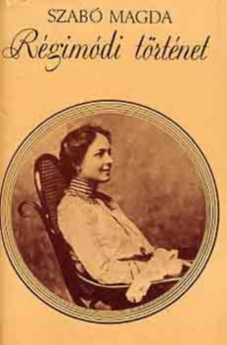 Szab� Magda - R�gim�di t�rt�net