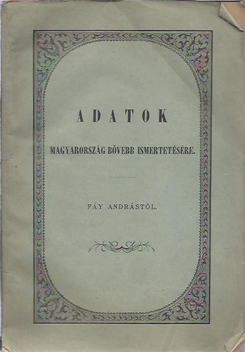 Fáy András - Adatok Magyarország bővebb ismertetésére (reprint)