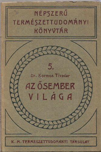 Dr. Kormos Tivadar - Az sember vilga (Npszer termszettudomnyi knyvtr 5.)