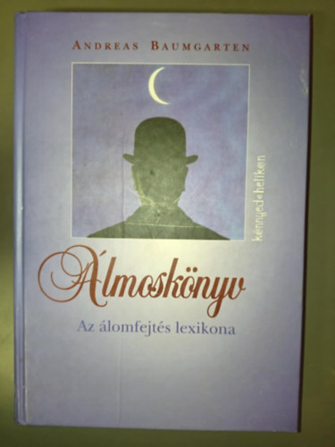Steinert gota  Andreas Baumgarten (szerk.), Rtkai Ferenc (ford.) - lmosknyv - Az lomfejts lexikona (Az lom - a szellem s a llek pihense vagy elvesztegetett id? / lomelemzs - t nmagunkhoz, nhny akadllyal / Az lmok nanalzise elsegti a bels bkt s az nismeretet / Az 