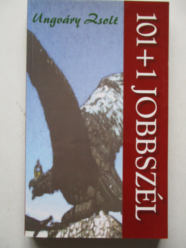 Ungváry Zsolt - 101 + 1 Jobbszél (szatirikus politikai jegyzetek)