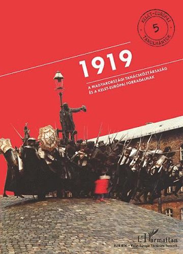 V�rtes Judit ; Krausz Tam�s (szerk.) - 1919 - A Magyarorsz�gi Tan�csk�zt�rsas�g �s a kelet-eur�pai forradalmak