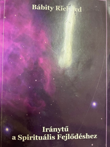 Bábity Richárd - Iránytű a spirituális fejlődéshez
