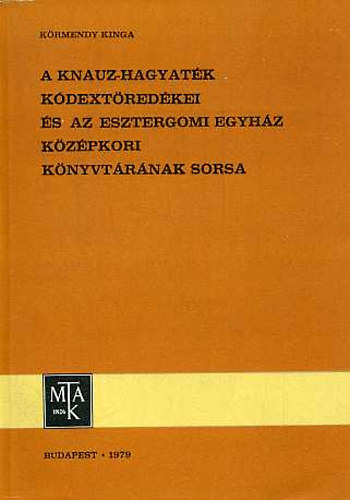 Körmendy Kinga - A Knauz-hagyaték kódextöredékei és az esztergomi egyház középkori...