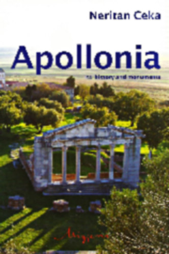 Neritan Ceka - Apollonia - Its history and monuments