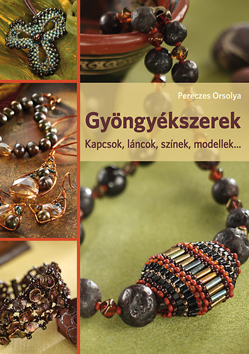 Pereczes Orsolya - Gyöngyékszerek. Kapcsok, láncok, színek, modellek...
