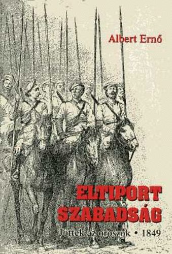 Albert Ern� - Eltiport szabads�g. J�ttek az oroszok 1849