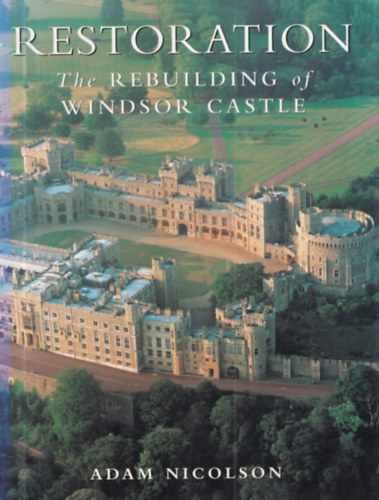 Adam Nicolson - Restoration: The Rebuilding of Windsor Castle