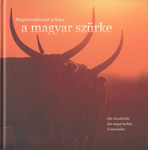 Gencsi Zoltán - Megmaradásunk jelképe a magyar szürke - Die Geschichte des ungarischen Graurindes