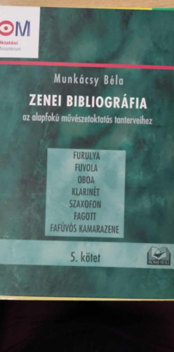 Zenei bibliogr�fia az alapfok� m�v�szetoktat�s tanterveihez 5. k�tet - furulya, fuvola, oboa, klarin�t, szaxofon, fagott, faf�v�s kamarazene