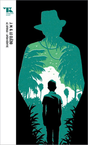 Jean-Marie Gustave Le Clézio - Az afrikai - Apám könyve