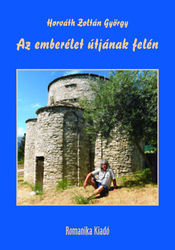 Horv�th Zolt�n Gy�rgy - Az ember�let �tj�nak fel�n