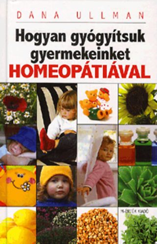 Dana Ullman - Hogyan gy�gy�tsuk gyermekeinket homeop�ti�val