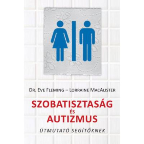 Dr. Eve Fleming - Lorraine MacAlister - Szobatisztasg s autizmus