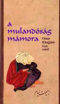 Omar Khajj�m - A muland�s�g m�mora