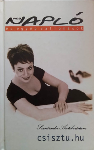 Csisztu Zsuzsa - Webnapl� �s egy�b vallom�sok - csisztu.hu saj�t k�ppel! szent. antikv.)