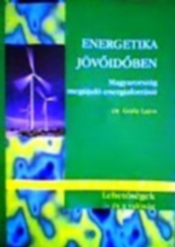 Dr. Gz Lajos - ENERGETIKA JVIDBEN - Magyarorszg megjul energiaforrsai - Lehetsgek s a valsg