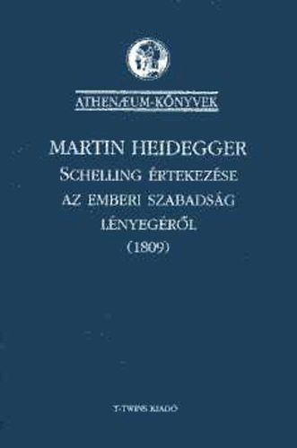 Martin Heidegger - Schelling �rtekez�se az emberi szabads�g l�nyeg�r�l (1809)