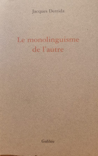 Jacques Derrida - Le monolinguisme de l'autre (A msik egynyelvsge - francia nyelv)
