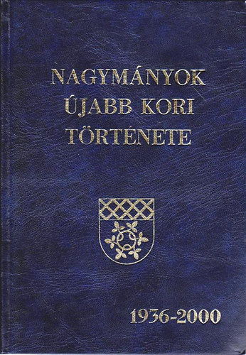 Wusching �d�m; Guth Ferenc - Nagym�nyok �jabb kori t�rt�nete 1936-2000