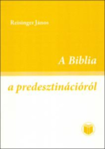 Reisinger Jnos - A Biblia a predesztincirl