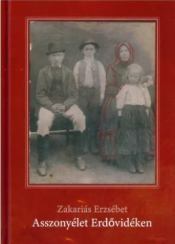 Zakariás Erzsébet - Asszonyélet erdővidéken