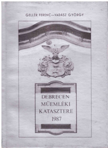 Gell�rt Ferenc; Vad�sz Gy�rgy - Debrecen m�eml�ki katasztere 1987.