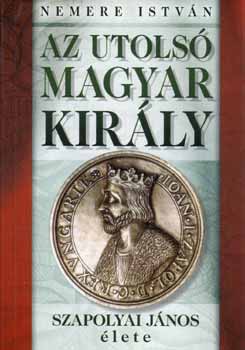 Nemere Istv�n - Az utols� magyar kir�ly