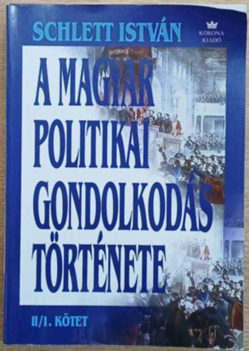 Schlett Istvn - A magyar politikai gondolkods trtnete II/1.