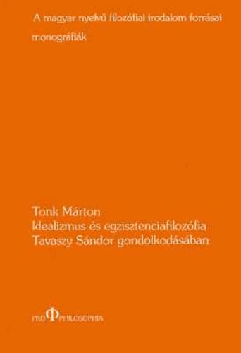 Tonk M�rton - Idealizmus �s egzisztenciafiloz�fia Tavaszy S�ndor gondolkod�s�ban