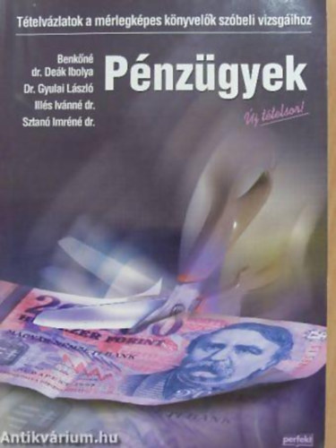Benkőné Dr. Deák Ibolya - Dr. Gyulai László - Pénzügyek - Tételvázlatok a mérlegképes könyvelők szóbeli vizsgáihoz - ÚJ TÉTELEK!