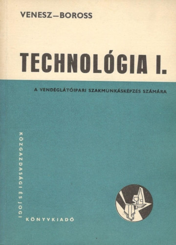 Boross Anna Venesz Jzsef - Technolgia I. - A vendgltipari szakmunkskpzs szmra