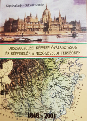 Szlovák Sándor; Kápolnai Iván - Országgyűlési képviselőválasztások és képviselők a mezőkövesdi térségben 1848-2001