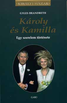 Gyles Brandreth - Kroly s Kamilla - Egy szerelem trtnete