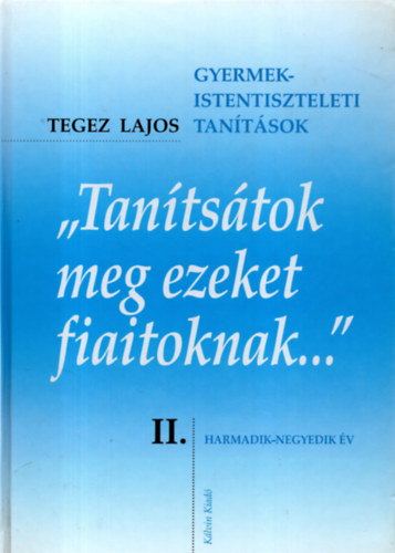 Tegez Lajos - "Tantstok meg ezeket fiaitoknak.II.ktet.