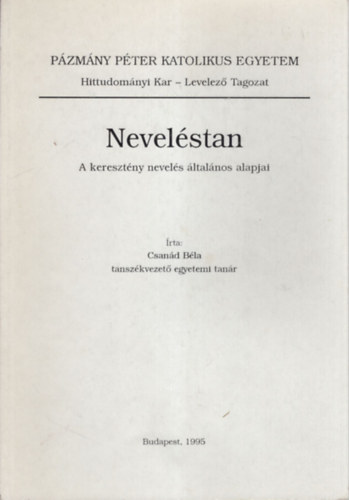 Csanád Béla - Neveléstan - A keresztény nevelés általános alapjai