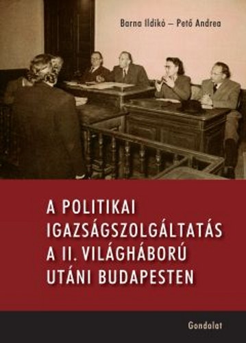 Barna Ildik� Pet� Andrea - A politikai igazs�gszolg�ltat�s a II. vil�gh�bor� ut�ni Budapesten