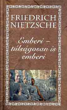 Friedrich Nietzsche - Emberi-túlságosan is emberi