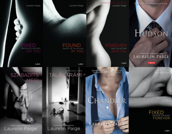 Laurelin Paige - Fixed sorozat (teljes) - 8 könyv / Fixed on You - Megtalállak még; Found in You - Sehol se talállak; Forever with You - Rád találtam; Hudson; Szabadíts meg!; Találj rám!; Chandler; Fixed Forever - Örökké őrizlek