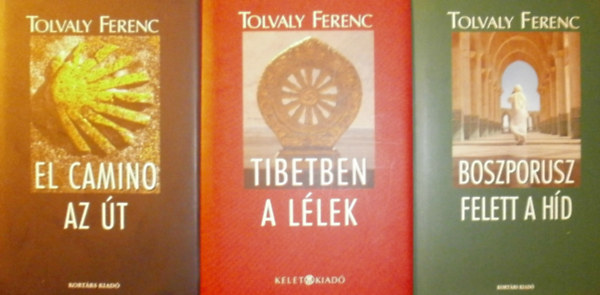 Tolvaly Ferenc - El Camino - Az �t - Tibetben a l�lek - Boszporusz felett a h�d