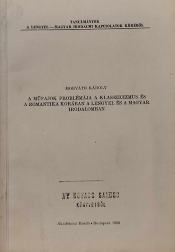 Horv�th K�roly - A m�fajok probl�m�ja a klasszicizmus �s a romantika kor�ban a lengyel �s a magyar irodalomban