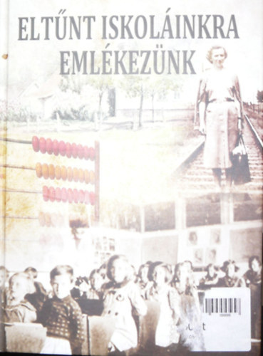 Papp Izabella - Velickn� Koncsik Ilona  (szerk.) - Elt�nt iskol�inkra eml�kez�nk