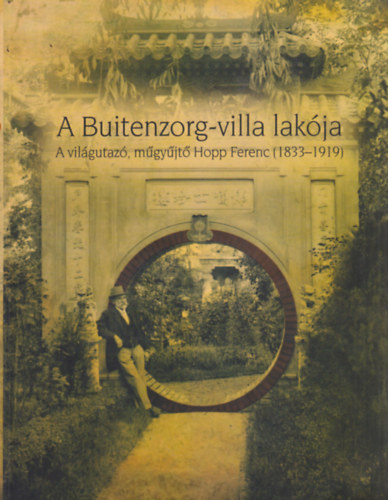 Fajcsk Gyrgyi- Renner Zsuzsanna (szerk) - A Buitenzorg-villa lakja - A vilgutaz, mgyjt Hopp Ferenc (1833-1919)