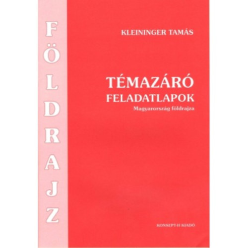 Kleininger Tam�s - F�ldrajz t�maz�r� feladatlapok. Magyarorsz�g f�ldrajza